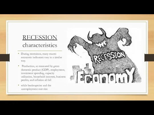 RECESSION characteristics During recessions, many macro economic indicators vary in