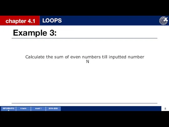 Example 3: chapter 4.1 LOOPS Calculate the sum of even numbers till inputted number N