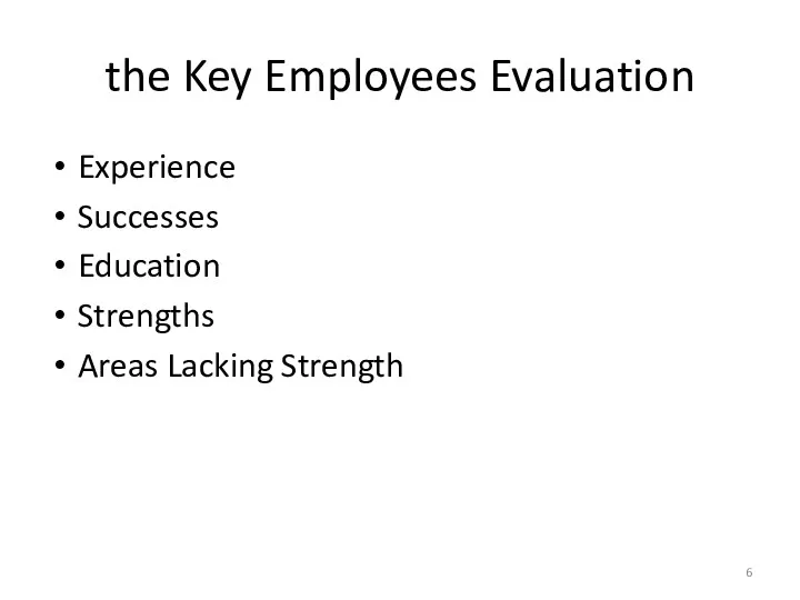 the Key Employees Evaluation Experience Successes Education Strengths Areas Lacking Strength