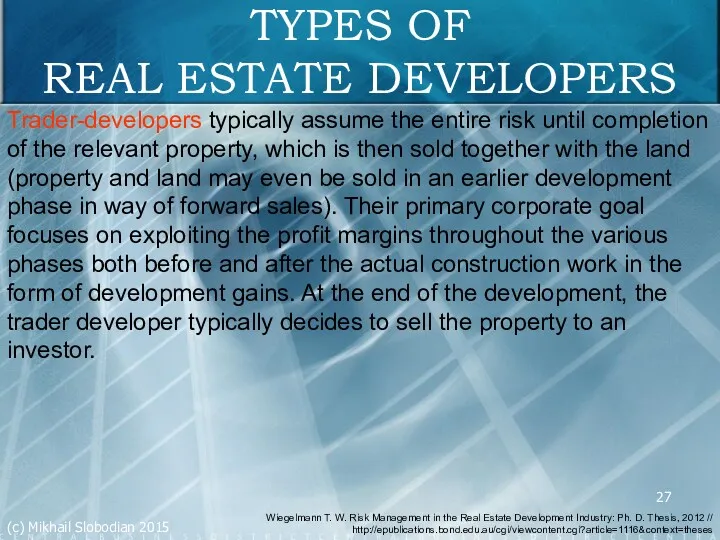 TYPES OF REAL ESTATE DEVELOPERS Trader-developers typically assume the entire