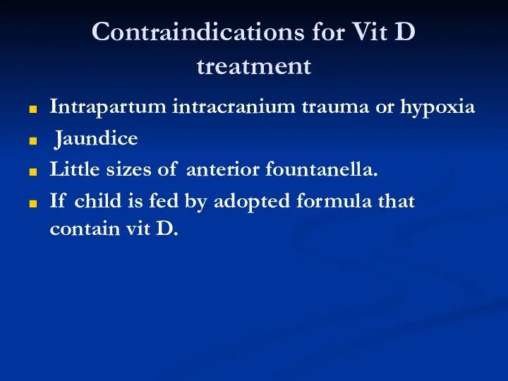 Contraindications for Vit D treatment Intrapartum intracranium trauma or hypoxia