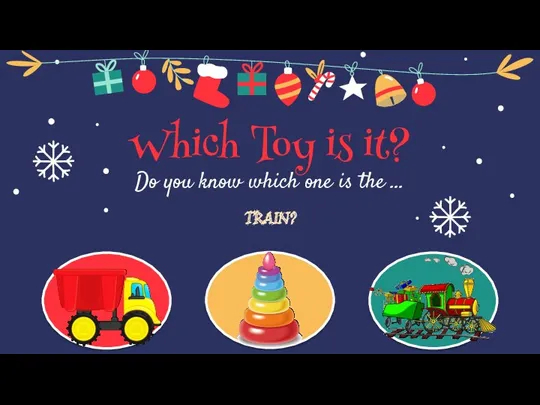 Which Toy is it? TRAIN? Do you know which one is the …