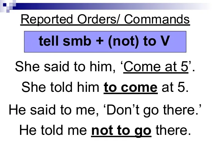 Reported Orders/ Commands She said to him, ‘Come at 5’. She told him