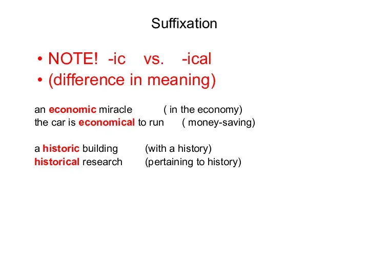 Suffixation NOTE! -ic vs. -ical (difference in meaning) an economic