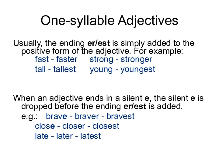 One-syllable Adjectives Usually, the ending er/est is simply added to