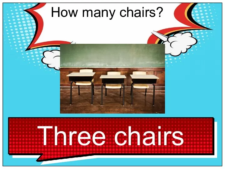 How many chairs?