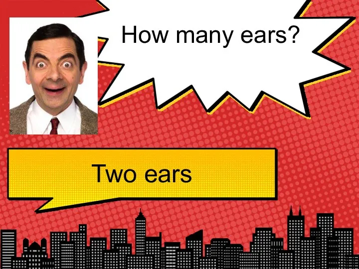 How many ears? Two ears