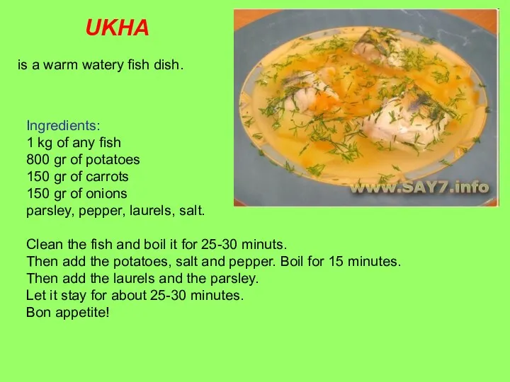 UKHA is a warm watery fish dish. Ingredients: 1 kg