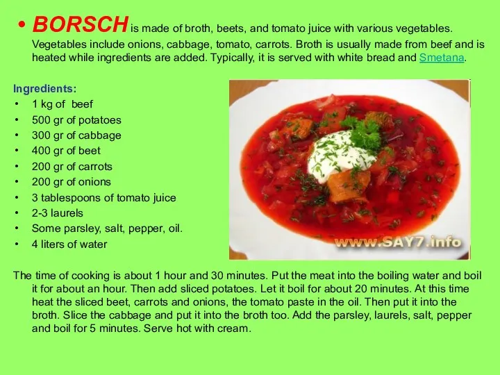 BORSCH is made of broth, beets, and tomato juice with