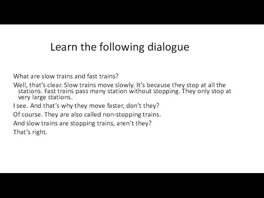 Learn the following dialogue What are slow trains and fast