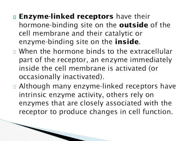 Enzyme-linked receptors have their hormone-binding site on the outside of