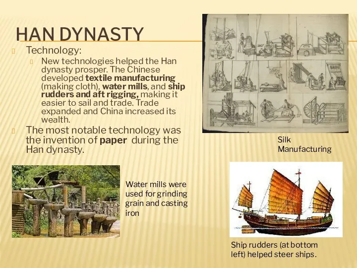 HAN DYNASTY Technology: New technologies helped the Han dynasty prosper. The Chinese developed