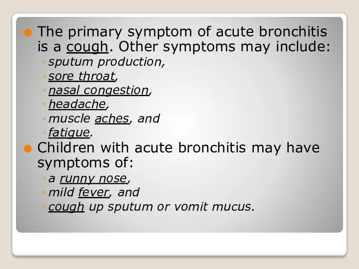 The primary symptom of acute bronchitis is a cough. Other