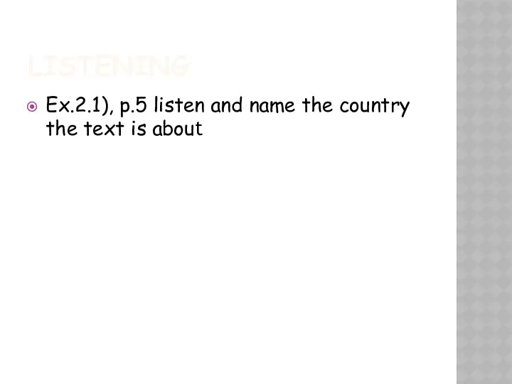 LISTENING Ex.2.1), p.5 listen and name the country the text is about