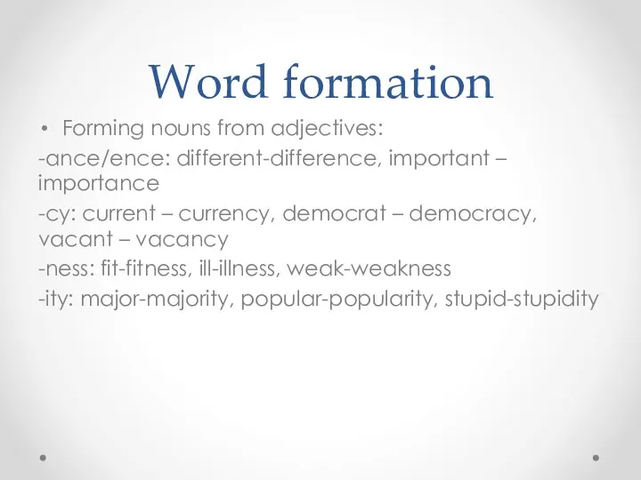 Word formation Forming nouns from adjectives: -ance/ence: different-difference, important –