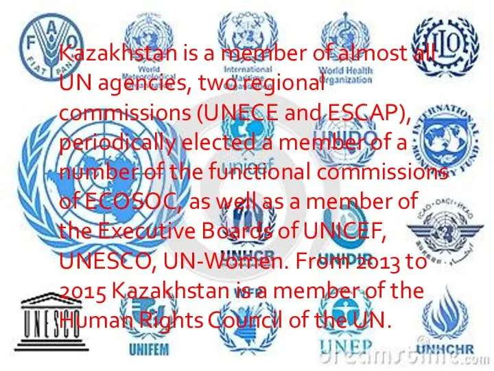 Kazakhstan is a member of almost all UN agencies, two regional commissions (UNECE