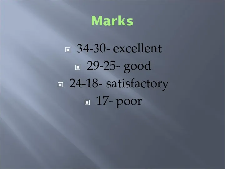 Marks 34-30- excellent 29-25- good 24-18- satisfactory 17- poor