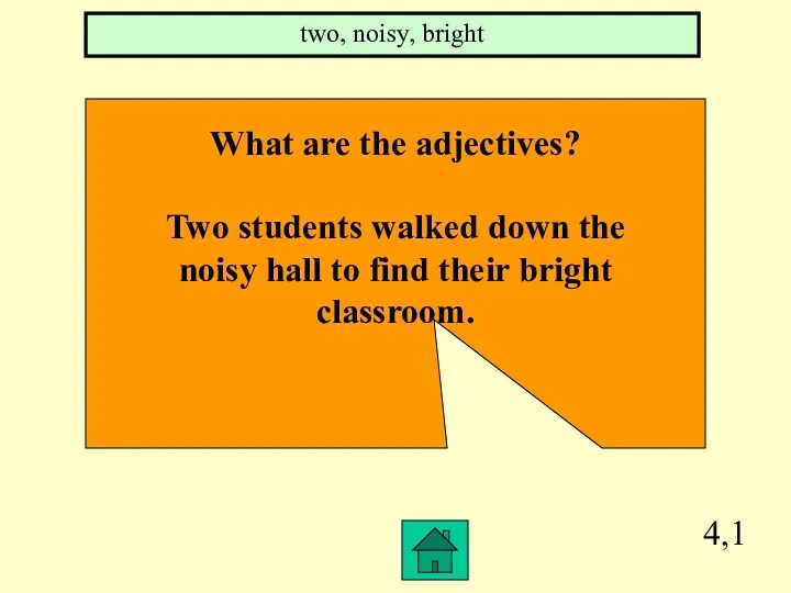 4,1 What are the adjectives? Two students walked down the