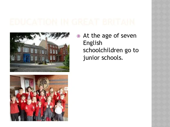 EDUCATION IN GREAT BRITAIN At the age of seven English schoolchildren go to junior schools.