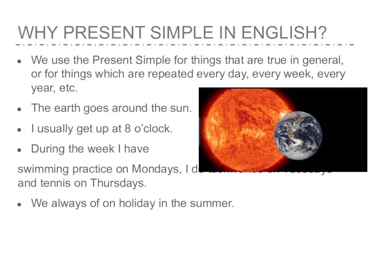 WHY PRESENT SIMPLE IN ENGLISH? We use the Present Simple