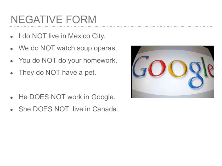 NEGATIVE FORM I do NOT live in Mexico City. We