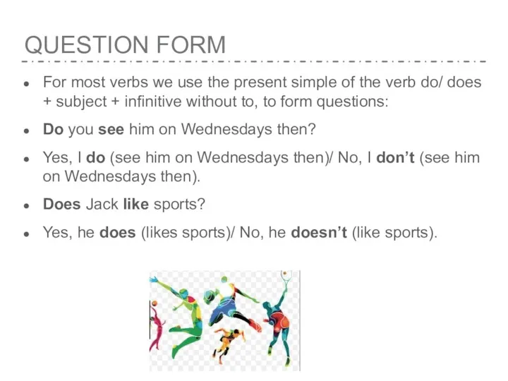 QUESTION FORM For most verbs we use the present simple