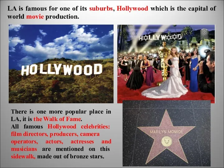 LA is famous for one of its suburbs, Hollywood which