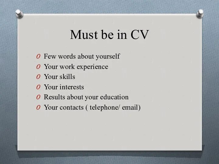 Must be in CV Few words about yourself Your work