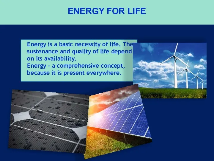 ENERGY FOR LIFE Energy is a basic necessity of life.