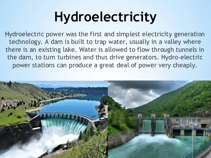 Hydroelectricity Hydroelectric power was the first and simplest electricity generation