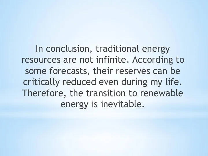 In conclusion, traditional energy resources are not infinite. According to