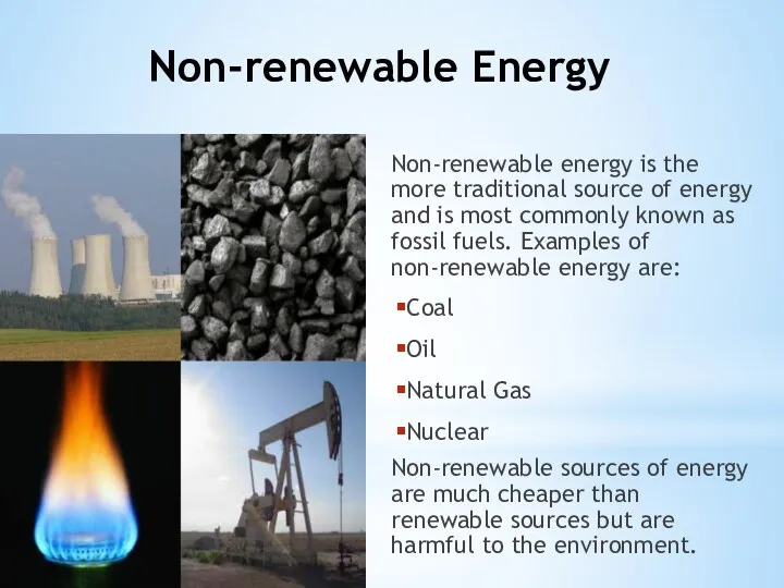 Non-renewable Energy Non-renewable energy is the more traditional source of