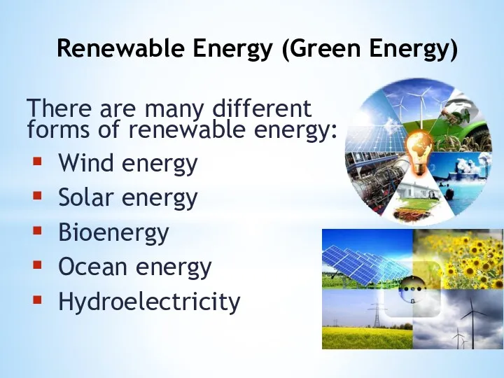 There are many different forms of renewable energy: Wind energy