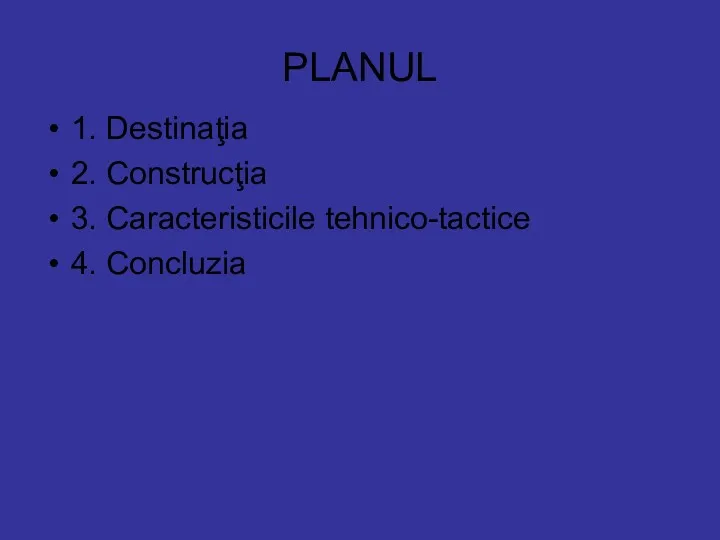 PLANUL 1. Destinaţia 2. Construcţia 3. Caracteristicile tehnico-tactice 4. Concluzia