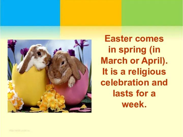 Easter comes in spring (in March or April). It is