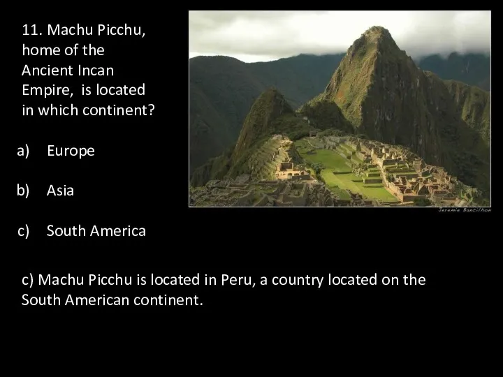 11. Machu Picchu, home of the Ancient Incan Empire, is