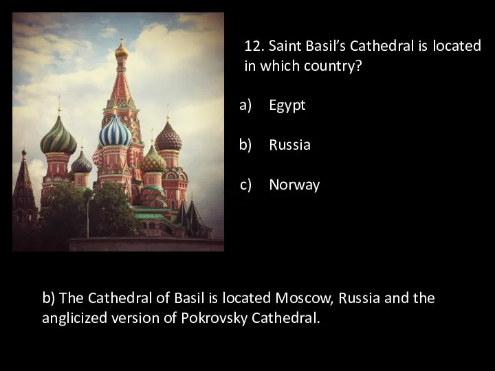 12. Saint Basil’s Cathedral is located in which country? Egypt