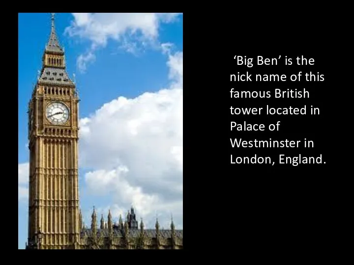 ‘Big Ben’ is the nick name of this famous British