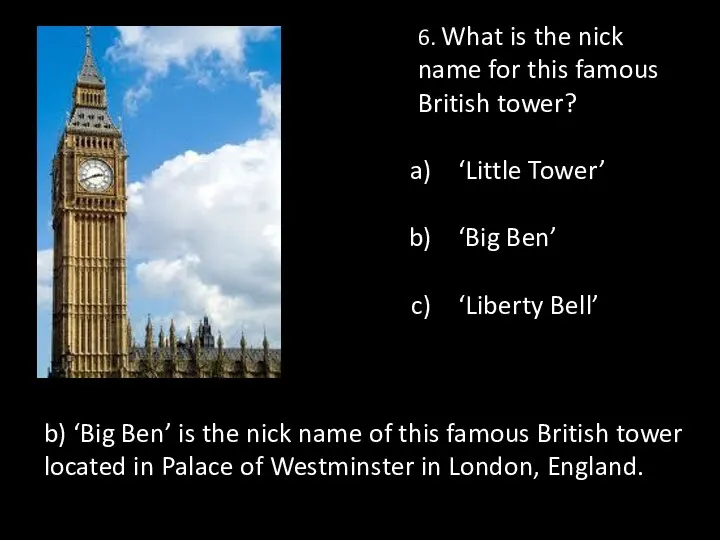 6. What is the nick name for this famous British