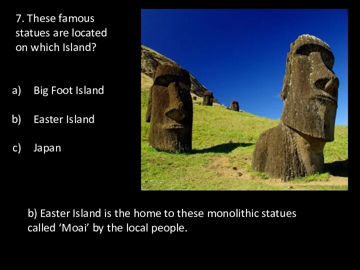 7. These famous statues are located on which Island? Big