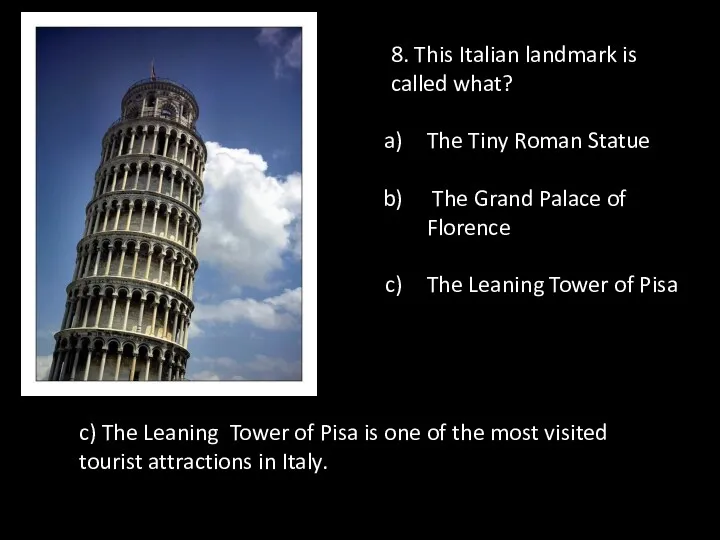 8. This Italian landmark is called what? The Tiny Roman