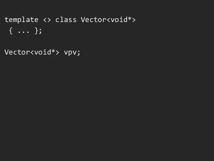 template class Vector { ... }; Vector vpv;