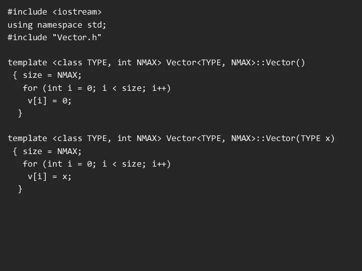 #include using namespace std; #include "Vector.h" template Vector ::Vector() { size = NMAX;