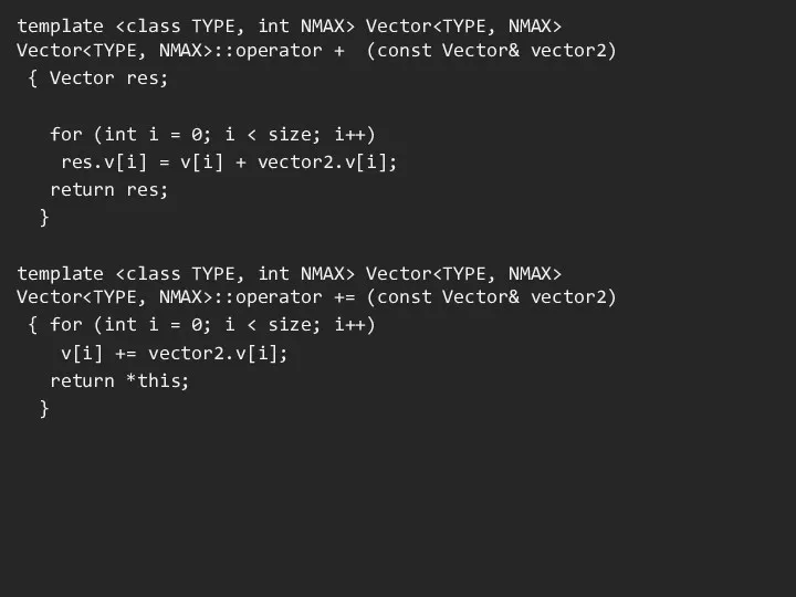 template Vector Vector ::operator + (const Vector& vector2) { Vector