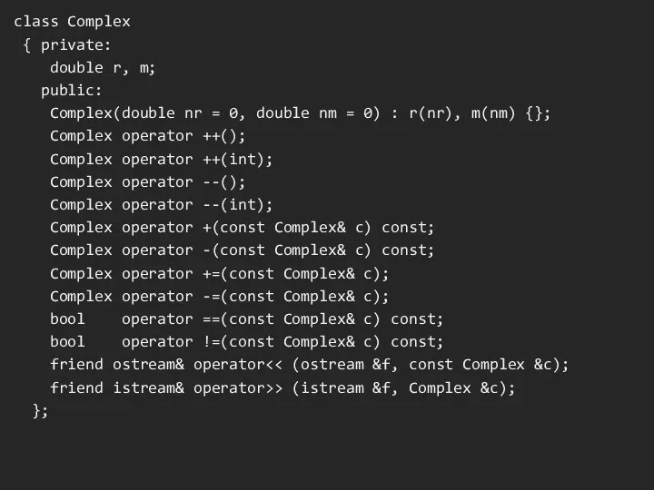 class Complex { private: double r, m; public: Complex(double nr = 0, double