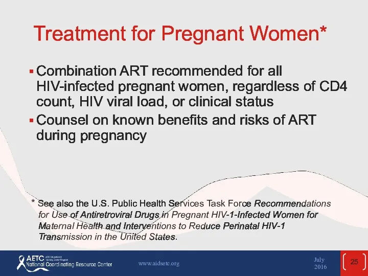 Treatment for Pregnant Women* Combination ART recommended for all HIV-infected