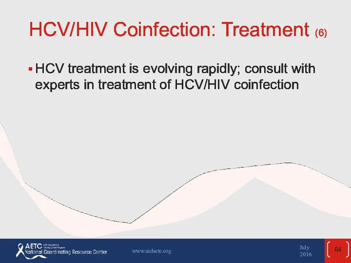 HCV/HIV Coinfection: Treatment (6) HCV treatment is evolving rapidly; consult