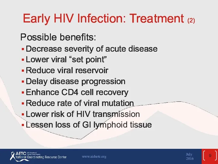 Early HIV Infection: Treatment (2) Possible benefits: Decrease severity of