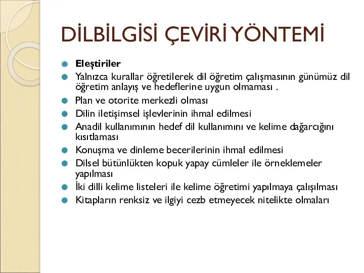 DİLBİLGİSİ ÇEVİRİ YÖNTEMİ Eleştiriler Yalnızca kurallar öğretilerek dil öğretim çalışmasının