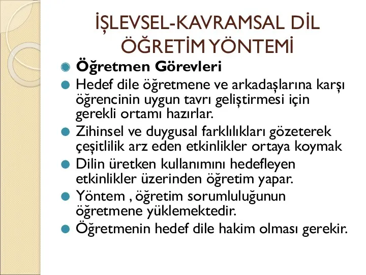 İŞLEVSEL-KAVRAMSAL DİL ÖĞRETİM YÖNTEMİ Öğretmen Görevleri Hedef dile öğretmene ve